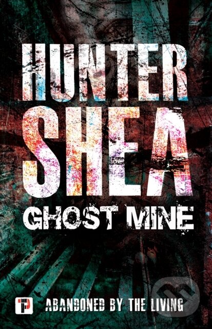 Kniha: Ghost Mine (Hunter Shea). , 2019
