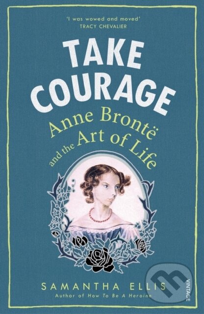 Levně Take Courage (Anne Bronte and the Art of Life) - Samantha Ellis - kniha z kategorie Životopisy