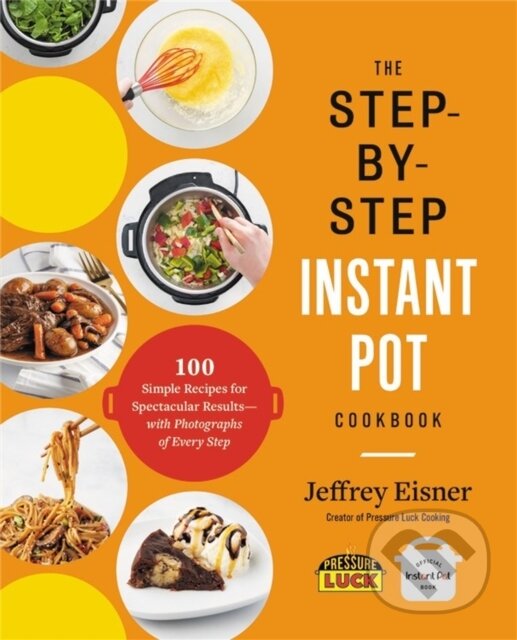 Levně The Step-by-Step Instant Pot Cookbook (100 Simple Recipes for Spectacular Results--with Photographs of Every Step) - kniha z kategorie Kuchárky