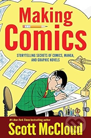 Making Comics: Storytelling Secrets of Comics, Manga and Graphic Novels (Scott - Scott McCloud, William Morrow, 2006
