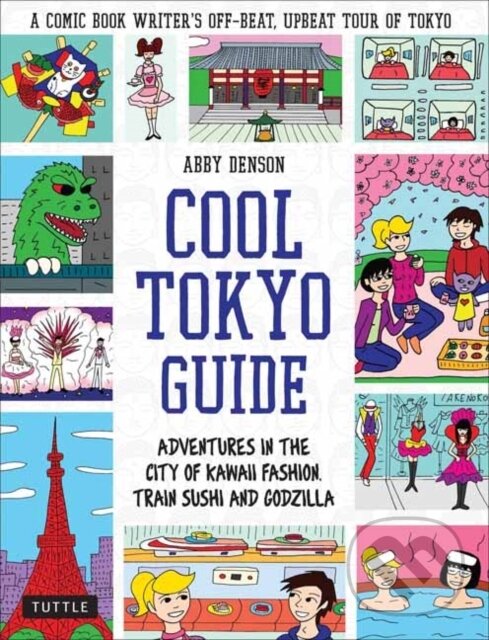 Levně Cool Tokyo Guide (Adventures in the City of Kawaii Fashion, Train Sushi and Godzilla) - kniha z kategorie Zdravie a životný štýl