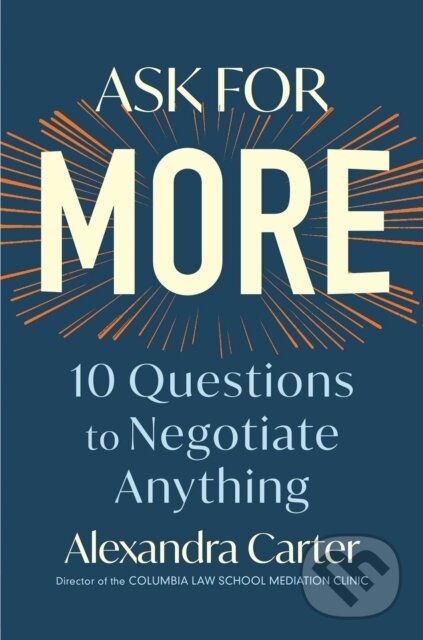 Levně Ask for More (10 Questions to Negotiate Anything) - Alexandra Carter