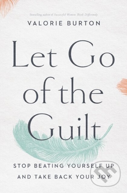 Levně Let Go of the Guilt (Stop Beating Yourself Up and Take Back Your Joy) - kniha z kategorie Náboženstvo a ezoterika