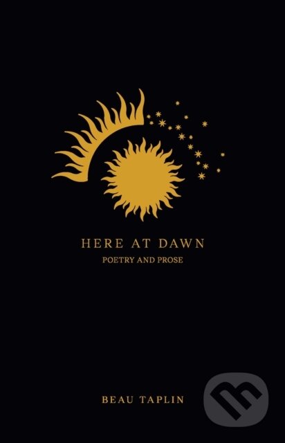 Levně Here at Dawn (Poetry and Prose) - Beau Taplin - kniha z kategorie Poézia