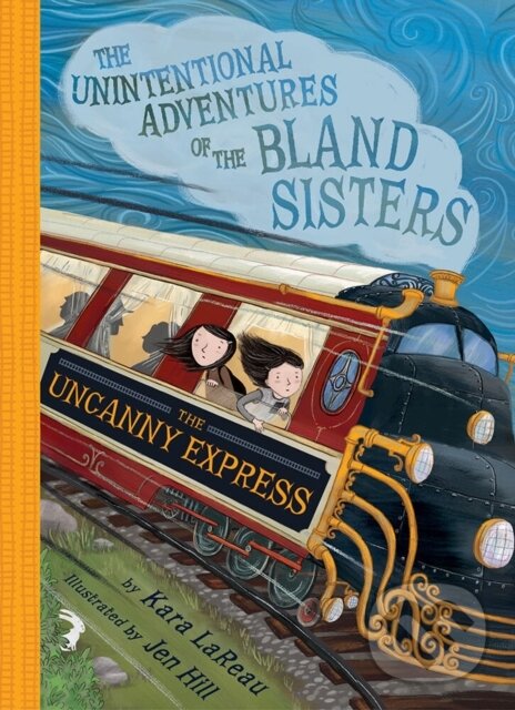 Levně The Uncanny Express (The Unintentional Adventures of the Bland Sisters Book 2) - kniha z kategorie Beletria