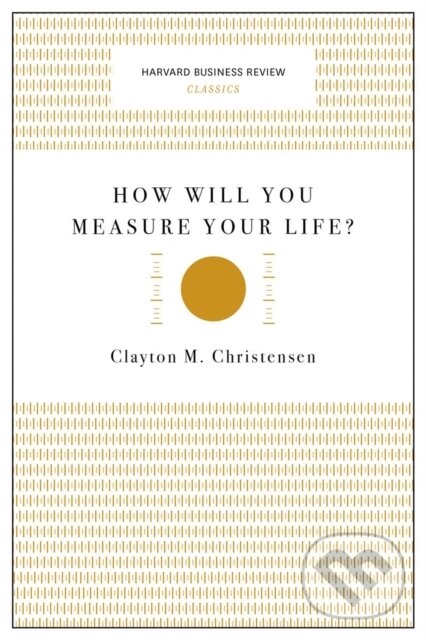 Levně How Will You Measure Your Life? (Harvard Business Review Classics) - kniha z kategorie Zdravie a životný štýl