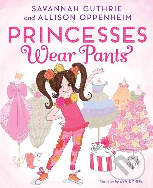 Kniha: Princesses Wear Pants (Allison Oppenheim a Savannah Guthrie). Abrams Books for young Readers, 2017