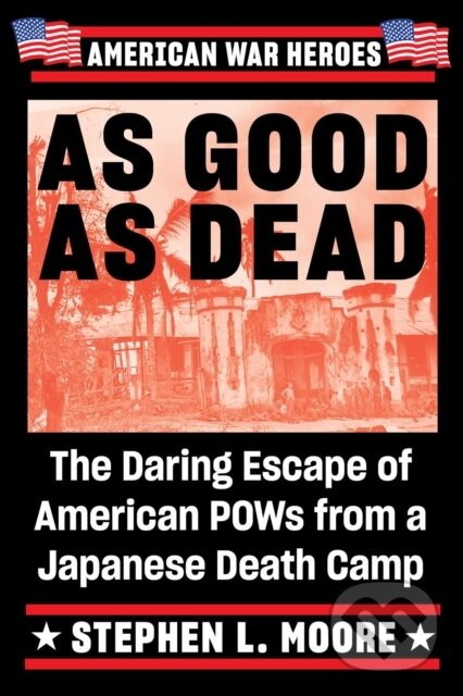 Levně As Good As Dead (The Daring Escape of American POWs from a Japanese Death Camp) - kniha z kategorie História