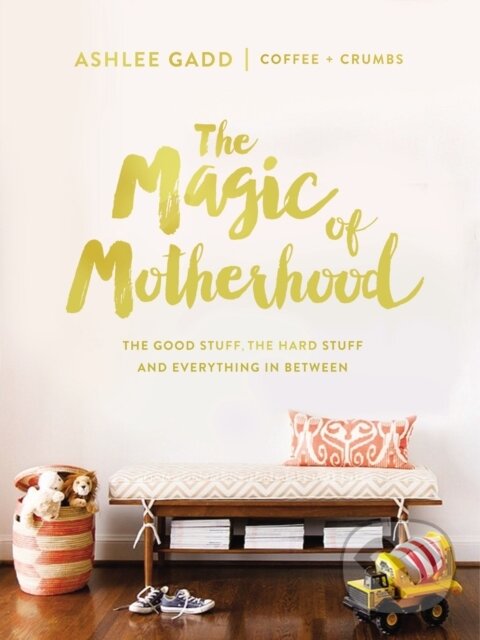 Levně The Magic of Motherhood (The Good Stuff, the Hard Stuff, and Everything In Between) - kniha z kategorie Náboženstvo a ezoterika
