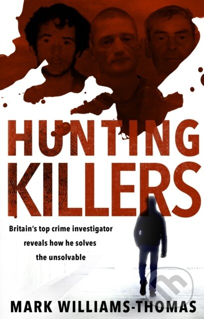 Levně Hunting Killers (Britain’s top crime investigator reveals how he solves the unsolvable) - kniha z kategorie Reportáže a publicistika