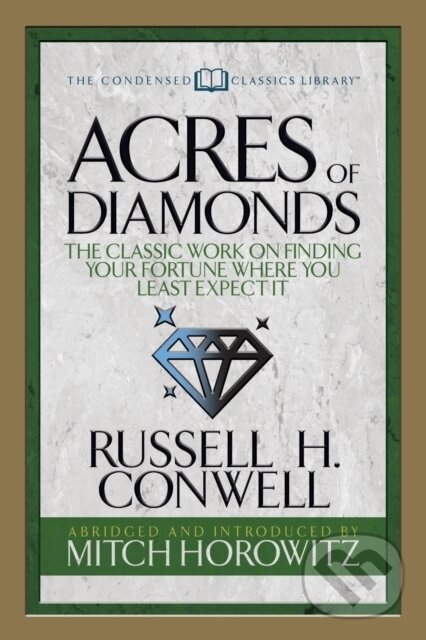 Levně Acres of Diamonds (Condensed Classics) (The Classic Work on Finding Your Fortune Where You Least Expect It) - kniha z kategorie Biznis a manažment