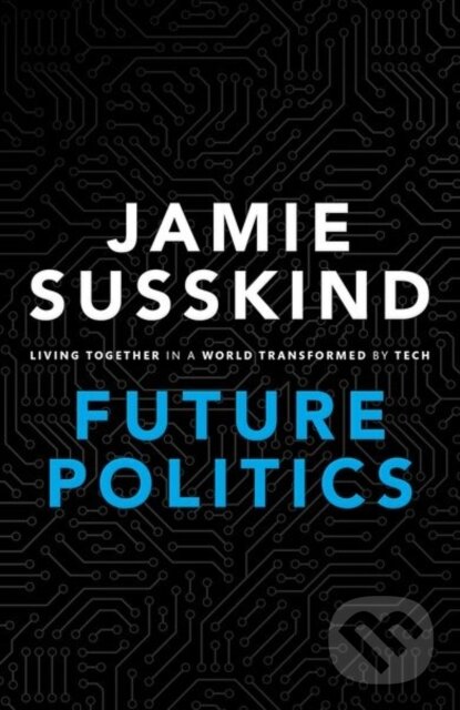 Kniha: Future Politics (Jamie Susskind). Oxford University Press, 2018