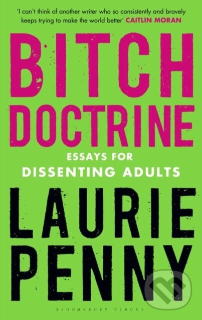 Levně Bitch Doctrine (Essays for Dissenting Adults) - Laurie Penny - kniha z kategorie Eseje, úvahy a glosy
