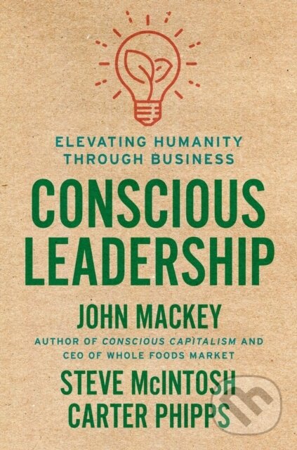 Levně Conscious Leadership - Carter Phipps, Steve Mcintosh, John Mackey - kniha z kategorie Podnikanie