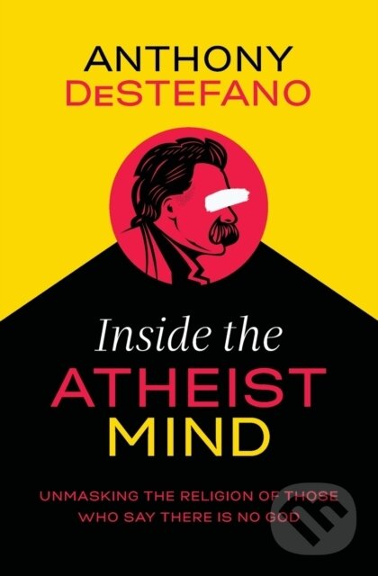 Levně Inside the Atheist Mind (Unmasking the Religion of Those Who Say There Is No God) - kniha z kategorie Náboženstvo a ezoterika