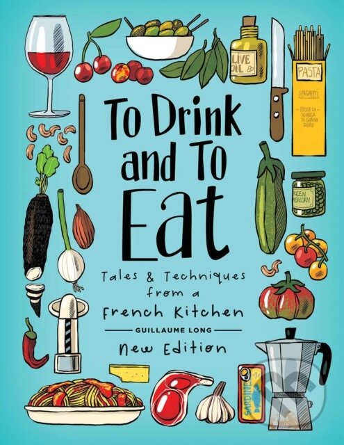 Levně To Drink and To Eat (New Edition) - Guillaume Long - kniha z kategorie Životopisy, reportáže a myšlienky