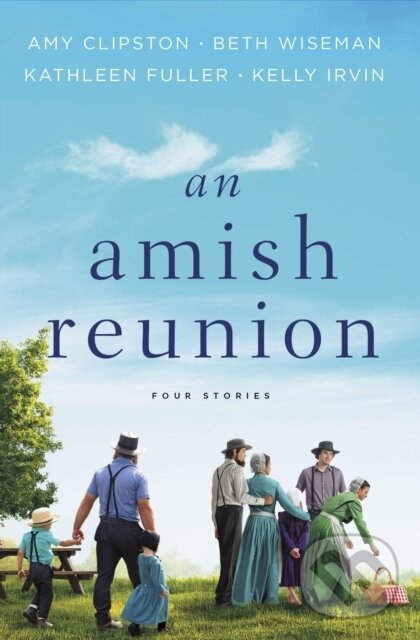 Levně An Amish Reunion (Four Stories) - Amy Clipston, Kelly Irvin, Kathleen Fuller, Beth Wiseman - kniha z kategorie Beletria