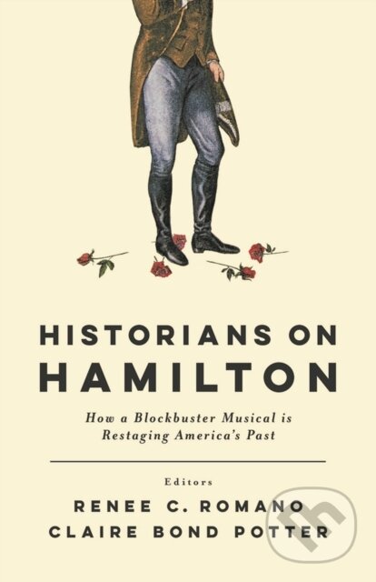 Kniha: Historians on Hamilton (Claire Bond Potter a Renee C. Romano). , 2018