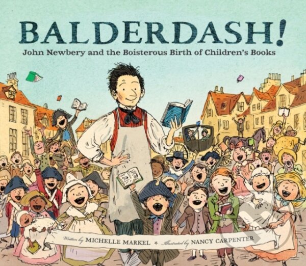 Levně Balderdash! (John Newbery and the Boisterous Birth of Children's Books) - kniha z kategorie Beletria
