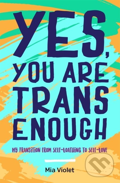 Levně Yes, You Are Trans Enough (My Transition from Self-Loathing to Self-Love) - kniha z kategorie Životopisy, reportáže a myšlienky