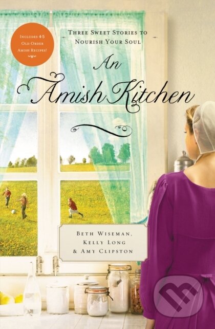 Levně An Amish Kitchen (Three Amish Novellas) - Amy Clipston, Kelly Long, Beth Wiseman - kniha z kategorie Beletria