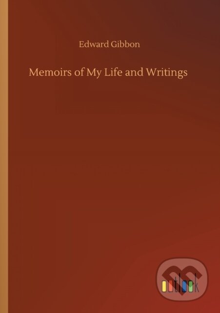 Levně Memoirs of My Life and Writings - Edward Gibbon - kniha z kategorie Spoločenská beletria