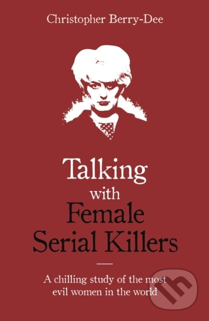 Levně Talking with Female Serial Killers - A chilling study of the most evil women in the world - kniha z kategorie Sociológia