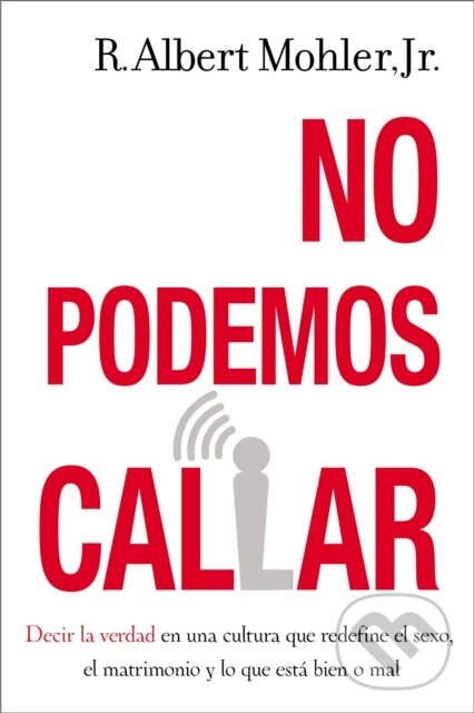 Levně No podemos callar (Decirle la verdad en una cultura que redefine el sexo, el matrimonio y lo que esta bien o mal) - kniha z kategorie Filozofia