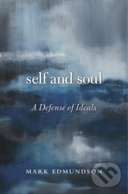 Levně Self and Soul (A Defense of Ideals) - Mark Edmundson - kniha z kategorie Pedagogika