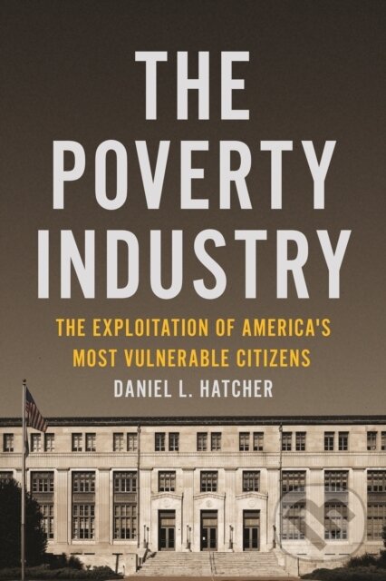 Levně The Poverty Industry (The Exploitation of America's Most Vulnerable Citizens) - kniha z kategorie Sociológia