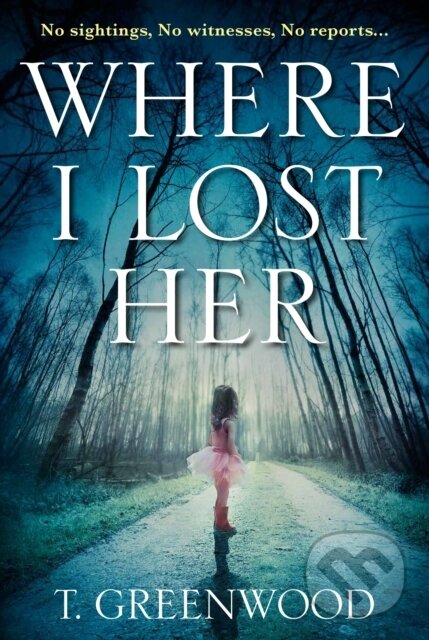 Levně Where I Lost Her - T. Greenwood - kniha z kategorie Thrillery