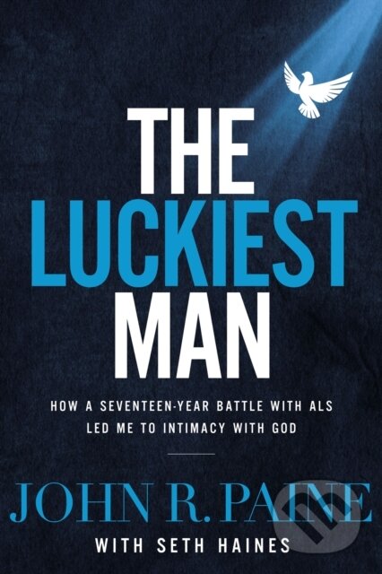Levně The Luckiest Man (How a Seventeen-Year Battle with ALS Led Me to Intimacy with God) - kniha z kategorie Filozofia