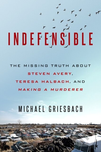 Levně Indefensible (The Missing Truth about Steven Avery, Teresa Halbach, and Making a Murderer) - kniha z kategorie Spoločenská beletria