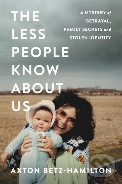 Levně The Less People Know About Us (A Mystery of Betrayal, Family Secrets, and Stolen Identity) - kniha z kategorie Domáca liečba
