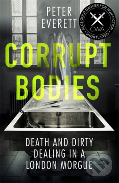 Levně Corrupt Bodies (Death and Dirty Dealing at the Morgue: Shortlisted for CWA ALCS Dagger for Non-Fiction 2020) - kniha z kategorie Opatrovateľstvo a…