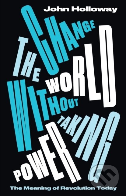 Levně Change the World Without Taking Power (The Meaning of Revolution Today) - kniha z kategorie Humanitné a spoločenské vedy