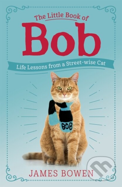 Levně The Little Book of Bob (Everyday wisdom from Street Cat Bob) - kniha z kategorie Životopisy