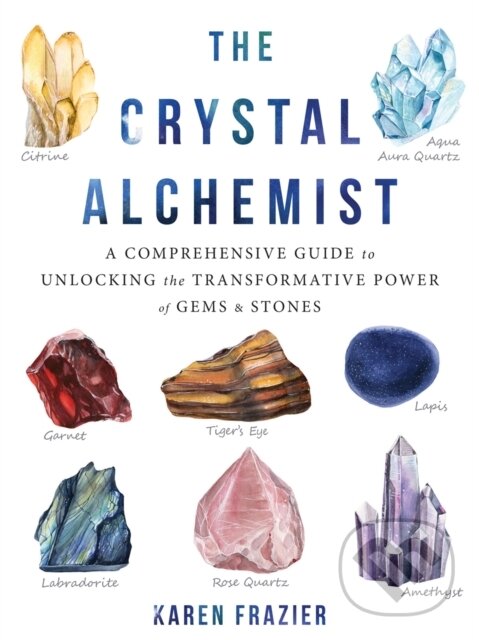 Levně The Crystal Alchemist (A Comprehensive Guide to Unlocking the Transformative Power of Gems and Stones) - kniha z kategorie Zdravie a životný štýl