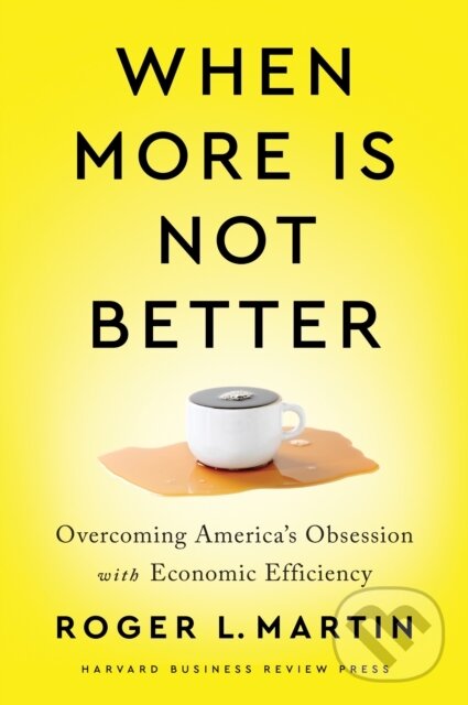 Levně When More Is Not Better (Overcoming America's Obsession with Economic Efficiency) - kniha z kategorie Biznis a manažment