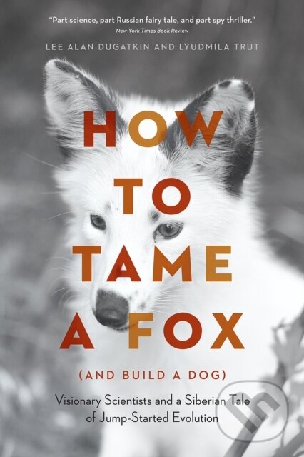 Levně How to Tame a Fox (and Build a Dog) (Visionary Scientists and a Siberian Tale of Jump-Started Evolution) - kniha z kategorie História
