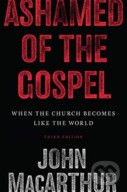 Levně Ashamed of the Gospel (When the Church Becomes Like the World (3rd Edition)) - kniha z kategorie Ostatné