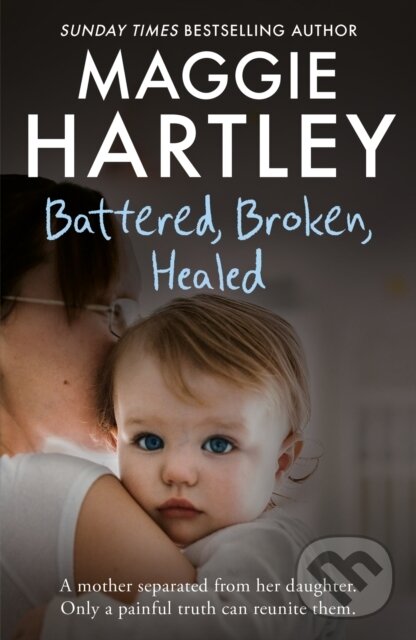 Levně Battered, Broken, Healed (The true story of a mother separated from her daughter. Only a painful truth can bring them back together) - kniha z…