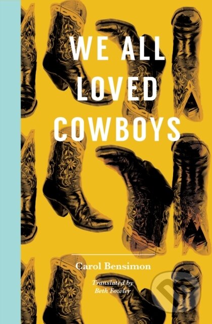 Kniha: We All Loved Cowboys (Carol Bensimon). , 2018