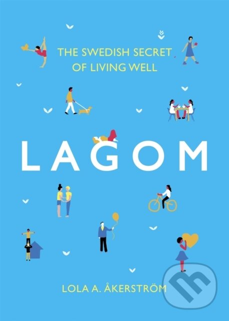 Levně Lagom (The Swedish Secret of Living Well) - Lola A Akerstrom - kniha z kategorie Škola fotografie