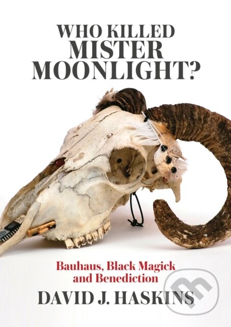 Kniha: Who Killed Mister Moonlight (David J. Haskins). Jawbone, 2017