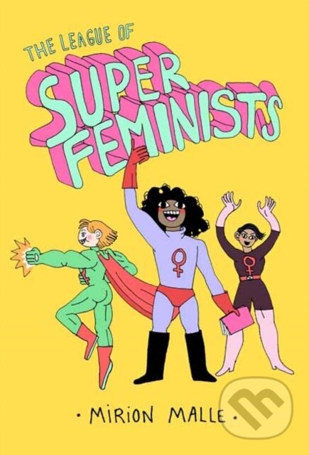 Levně The League of Super Feminists - Mirion Malle - kniha z kategorie Pre deti a mládež