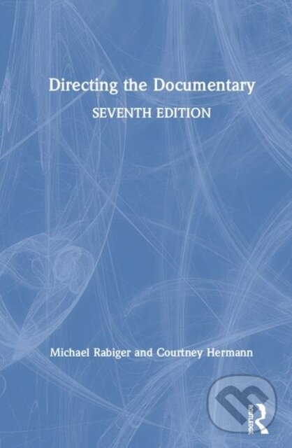 Kniha: Directing the Documentary (Courtney Hermann a Michael Rabiger). Routledge, 2020