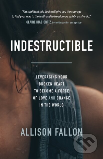 Levně Indestructible (Leveraging Your Broken Heart to Become a Force of Love & Change in the World) - kniha z kategorie Domáca liečba