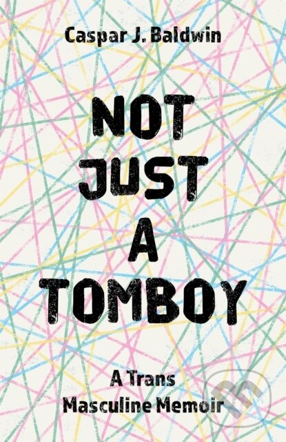 Levně Not Just a Tomboy (A Trans Masculine Memoir) - Caspar J Baldwin - kniha z kategorie Sociológia