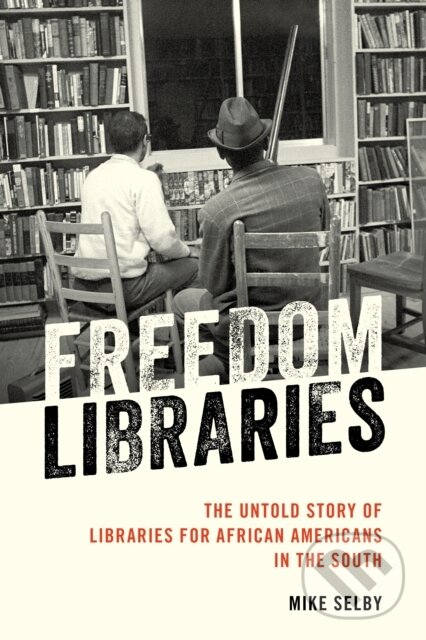 Levně Freedom Libraries (The Untold Story of Libraries for African Americans in the South) - kniha z kategorie História